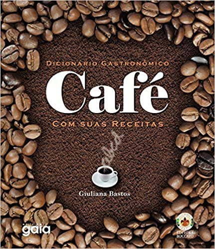 Dicionário Gastronômico - Café e suas Receitas